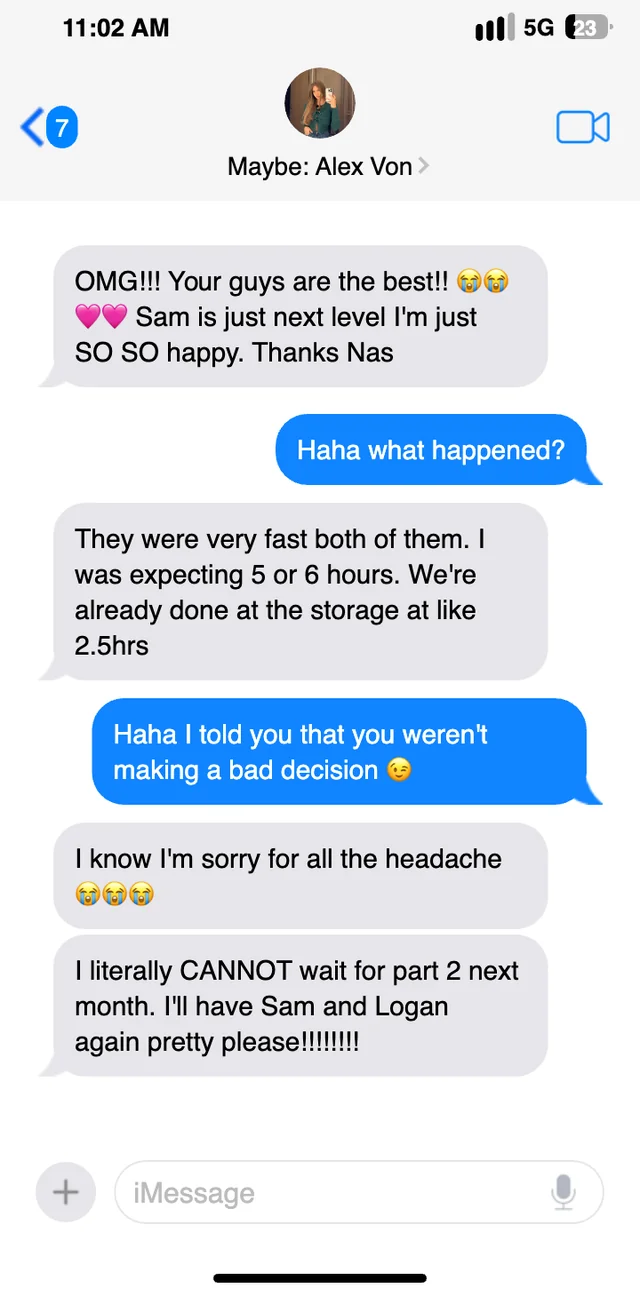 Text conversation with Alex: both movers were very fast, expected 5 or 6 hours and finished at 2.5, booking the same crew again next month